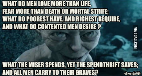 What does man love more than life, fear more than death or mortal