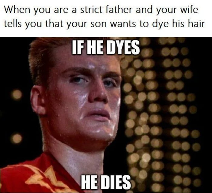 If he dyes he dies 9GAG If he dyes he dies 9GAG